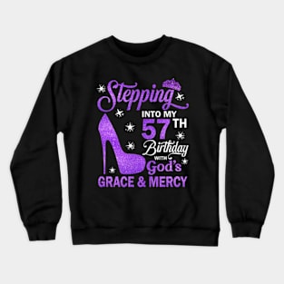 Stepping Into My 57th Birthday With God's Grace & Mercy Bday Crewneck Sweatshirt